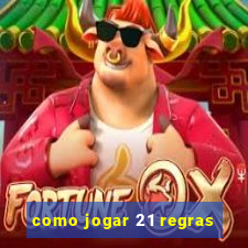 como jogar 21 regras